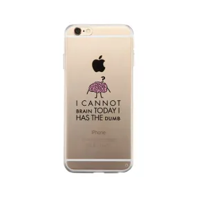 Cannot Brain Has The Dumb Clear Phone Case